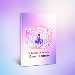 A visually striking and engaging book cover for *Master Your Emotions* by Great Learner