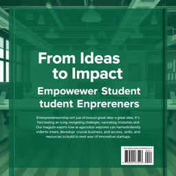 Create a back cover for the book "From Ideas to Impact: Empowering Student Entrepreneurs" featuring the following text: "Entrepreneurship isn’t just about having a great idea – it’s about turning that idea into a reality, navigating challenges, and shaping the future
