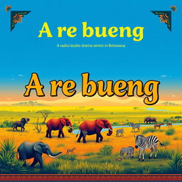 A captivating cover page design for a pitch deck titled "A re bueng", focusing on a radio/audio drama series set in Botswana, Africa