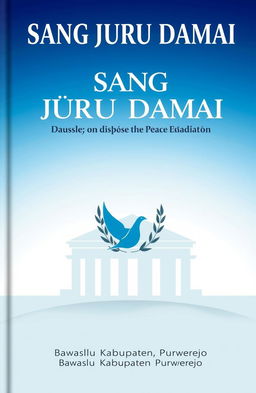 A book cover design for a publication titled 'SANG JURU DAMAI', which translates to 'The Peace Mediator', focused on election dispute resolution