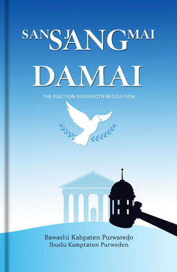 A book cover design for a publication titled 'SANG JURU DAMAI', which translates to 'The Peace Mediator', focused on election dispute resolution