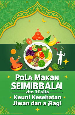 A vibrant and informative poster concept representing the theme of 'Memelihara Jiwa dan Raga: Pentingnya Pola Makan Seimbang dan Halal dalam Islam'