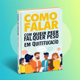 A vibrant and engaging book cover design featuring the title 'Como Falar com Qualquer Pessoa em Qualquer Situação' prominently displayed in bold, modern typography