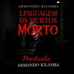 An evocative book cover design for a romance mystery novel titled "Linguagem dos Mortos" (stylized in a blood-like font) with the subtitle "Prosticídio" by the author Armando Kilamba