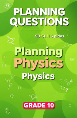 A vibrant and engaging book cover design for a textbook titled 'Planning Questions (Physics) for Grade 11 & Grade 10'