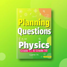 A vibrant and eye-catching book cover design for 'Planning Questions (Physics) for Grade 11 & Grade 10'
