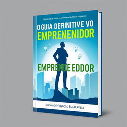 A captivating book cover design for 'O Guia Definitivo do Empreendedor: Da Ideia ao Negócio Escalável'