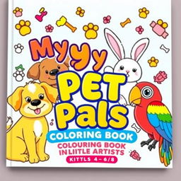 A bright and playful cover for a children's coloring book titled 'My Pet Pals: Coloring Book for Little Artists'