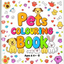 A fun and colorful cover for a children's coloring book, showcasing happy and cute illustrations of various pets including dogs, cats, and bunnies, all smiling and joyful
