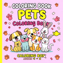 A fun and colorful cover for a children's coloring book featuring happy, cute illustrations of various pets such as dogs, cats, and bunnies, all appearing joyful and playful