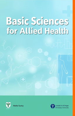 A visually appealing book cover design for a textbook titled 'Basic Sciences for Allied Health'