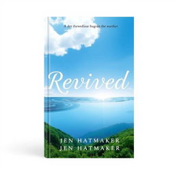 A beautiful book cover for "Revived" by Jen Hatmaker, themed around the concepts of life, air, and water
