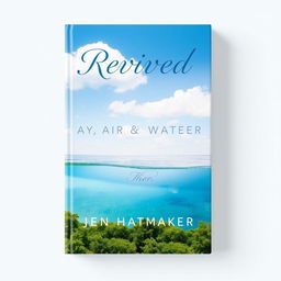 A beautiful book cover for "Revived" by Jen Hatmaker, themed around the concepts of life, air, and water