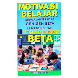 A captivating book cover design for the title 'MOTIVASI BELAJAR SISWA TERHADAP GEN ALPHA DAN GEN BETA'