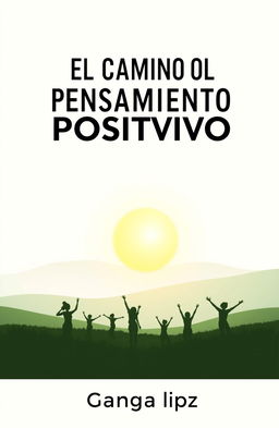 A minimalist book cover design for a self-help book titled 'El Camino del Pensamiento Positivo' by author Ganga lpz