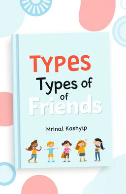 A light blue color book cover featuring the title 'Types of Friends' by Mrinal Kashyap