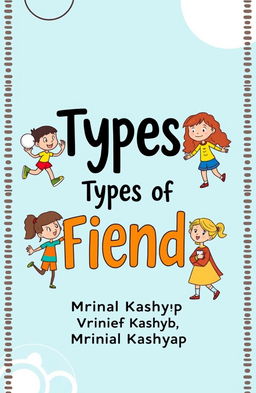 A light blue color book cover featuring the title 'Types of Friends' by Mrinal Kashyap