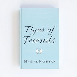 A light blue book cover featuring the title 'Types of Friends' by Mrinal Kashyap