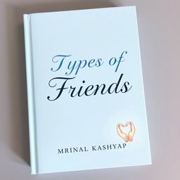 A light blue book cover featuring the title 'Types of Friends' by Mrinal Kashyap