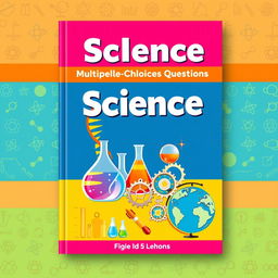 A vibrant and engaging book cover design for 'Grade 10 Science Multiple Choice Questions: Lessons 1 to 15'