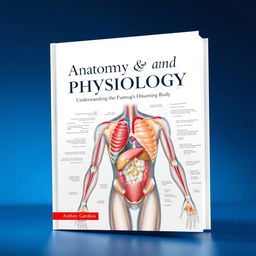 A beautifully illustrated and informative cover for an anatomy and physiology book, featuring a detailed, high-resolution anatomical illustration of the human body