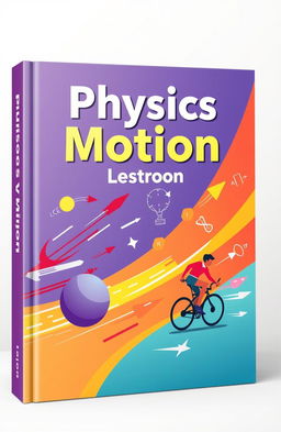 An engaging book cover design for a physics motion lesson, featuring dynamic illustrations of various motion concepts like linear motion, projectile motion, and rotational motion