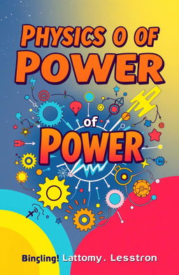 A visually engaging book cover for a physics lesson on power, featuring a dynamic design that symbolizes energy and power concepts