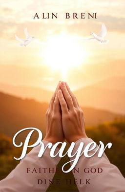 A serene and inspiring book cover design focusing on the themes of prayer and faith in God