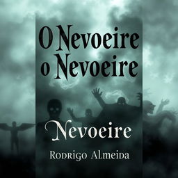 A sinister book cover for a paranormal horror novel titled 'O Nevoeiro' by Rodrigo Almeida