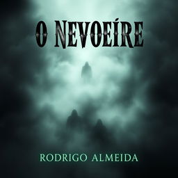 A chilling book cover for a paranormal horror novel titled 'O Nevoeiro' by Rodrigo Almeida