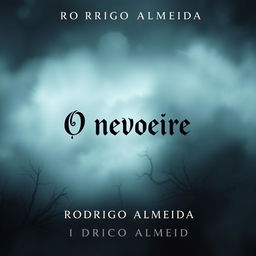 An atmospheric book cover for a supernatural horror novel titled "O nevoeiro" by "Rodrigo Almeida"