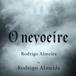 A chilling book cover for a supernatural horror novel titled "O nevoeiro" by the author "Rodrigo Almeida"