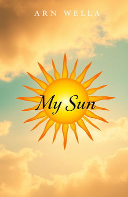 A beautifully designed book cover for a novel titled 'My Sun', featuring a vibrant sun symbol that radiates warmth and positivity