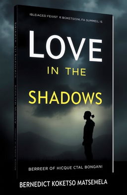 A book cover for 'Love in the Shadows' by Bernedict Koketso Matsemela