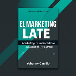 The cover design for a book titled 'EL MARKETING LATE: Marketing Farmacéutico y Extremo' by Yobanny Carrillo