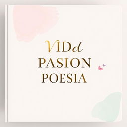 A charming book cover for a poetry collection titled 'VIDA PASION POESIA', featuring a soft pastel background