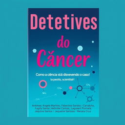 Capa de livro com o tema "Detetives do Câncer: Como a ciência está desvendando o caso!"