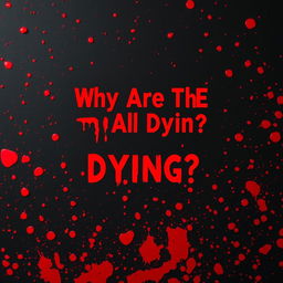 A stark black background filled with vivid red blood splatters scattered across the surface, creating a chaotic and unsettling effect
