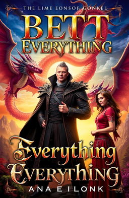 A book cover titled "Bet Everything" featuring a dangerous 30-year-old lord of dragons, dressed in an elaborate and striking outfit, with a commanding presence and piercing gaze, standing against a backdrop of swirling dragons in the sky