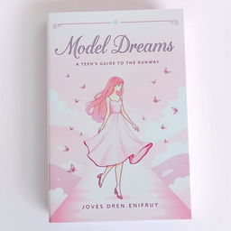 An aesthetic and soft book cover design for the title 'Model Dreams: A Teen's Guide to the Runway'