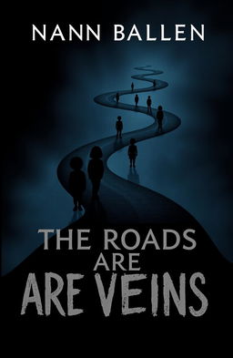 A dark and moody book cover for the title 'The Roads Are Veins'