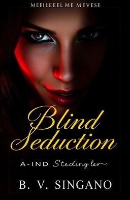 A visually striking cover for a multi-genre novel titled 'Blind Seduction' by B
