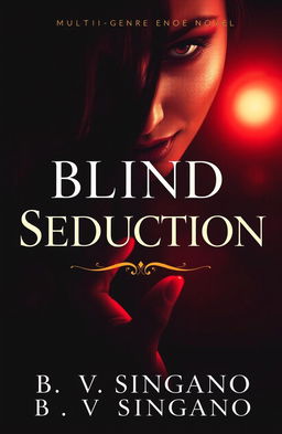 A visually striking cover for a multi-genre novel titled 'Blind Seduction' by B
