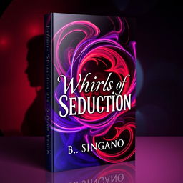 A captivating and dramatic 3D book cover for the romantic novel "Whirls of Seduction" by B