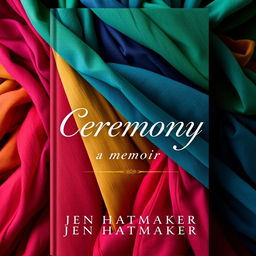 A stunning book cover design for "Ceremony: A Memoir" by Jen Hatmaker, featuring a luxurious background made of rebozos in vibrant gemstone colors such as deep emerald greens, rich sapphires, and striking rubies