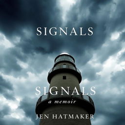 An evocative book cover for "Signals: A Memoir" by Jen Hatmaker, featuring a close-up view of a lighthouse set against a backdrop of dark, stormy skies