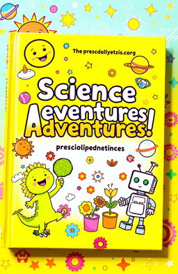 A vibrant and colorful illustration of a science book for preschool children, featuring friendly cartoon characters like a smiling sun, a playful dinosaur, and a curious little robot exploring various science concepts