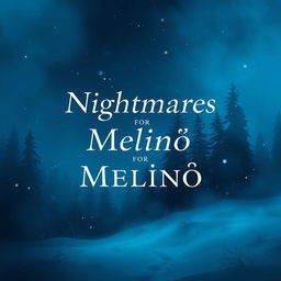 An atmospheric book cover design titled 'Nightmares for Melinoë', featuring deep blue and light blue shades that capture the essence of winter and darkness