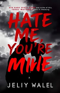 A dramatic and captivating book cover featuring the title "Hate Me, You're Mine" in bold, stylish typography