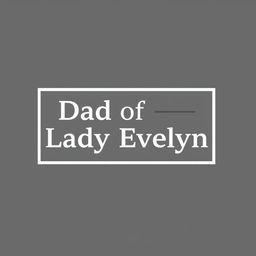 A masculine rectangle logo design for 'Dad of Lady Evelyn'